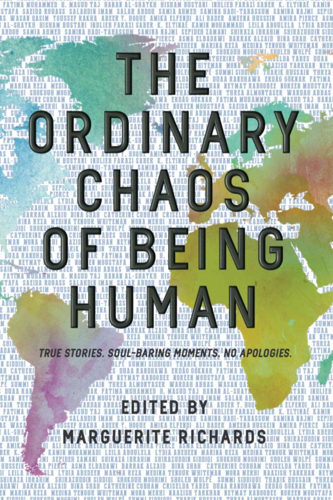 The Ordinary Chaos of Being Human: True Stories. Soul-Baring Moments. No Apologies.